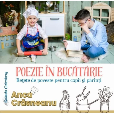 Poezie in bucatarie. Retete de poveste pentru copii si parinti