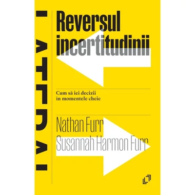 Reversul incertitudinii. Cum sa iei decizii in momentele cheie