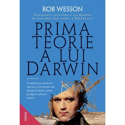 Prima teorie a lui Darwin. Fascinanta calatorie a lui Darwin in cautarea unei teorii a Pamantului