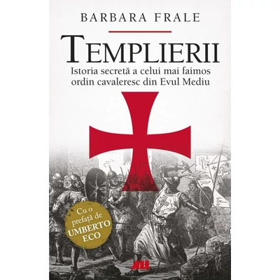 Templierii. Istoria secreta a celui mai faimos ordin cavaleresc din Evul Mediu
