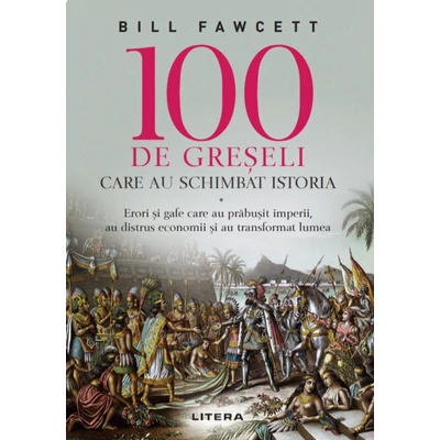 100 de greseli care au schimbat istoria - Bill Fawcett