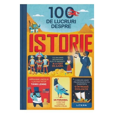 100 de lucruri despre istorie - Alex Frith, Minna Lacey