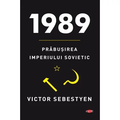 1989. Prabusirea Imperiului Sovietic - Victor Sebestyen