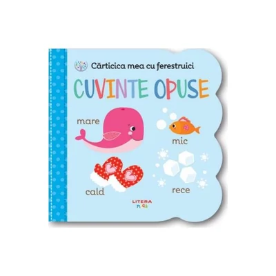 Carticica mea cu ferestruici - Cuvinte opuse