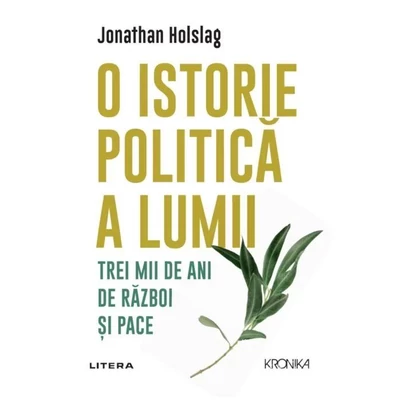 O istorie politica a lumii. Trei mii de ani de razboi si pace - Jonathan Holslag