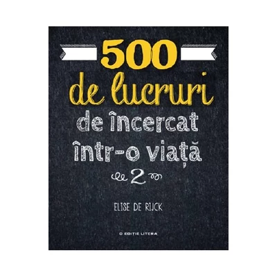 500 de lucruri de incercat intr-o viata (vol. 2) - Elise de Rijck