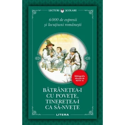 Batranetea-i cu povete, tineretea-i ca sa-nvete. 6000 de expresii si locutiuni romanesti