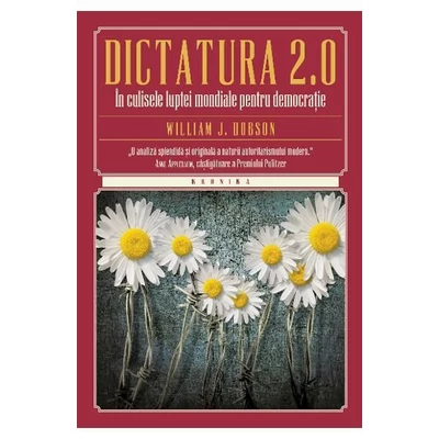 Dictatura 2.0. In culisele luptei mondiale pentru democratie - William J. Dobson