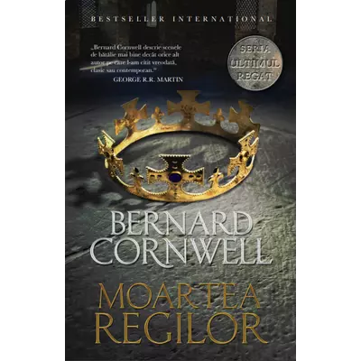 Moartea regilor (seria Ultimul regat, vol. VI) - Bernard Cornwell