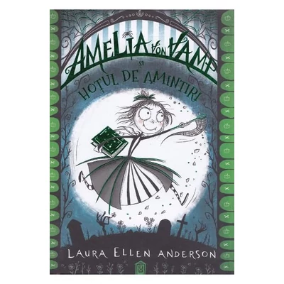 Amelia von Vamp si hotul de amintiri - Laura Ellen Anderson