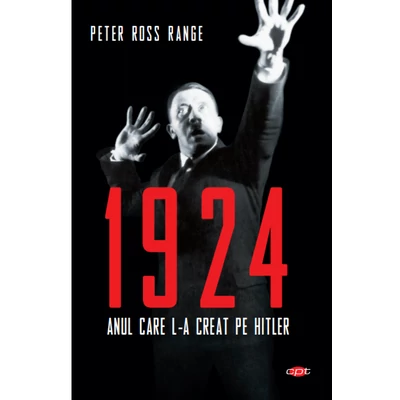 1924. Anul care l-a creat pe Hitler - Peter Ross Range