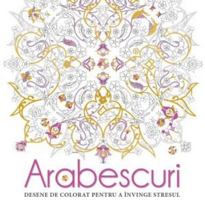 Arabescuri. Desene de colorat pentru a invinge stresul