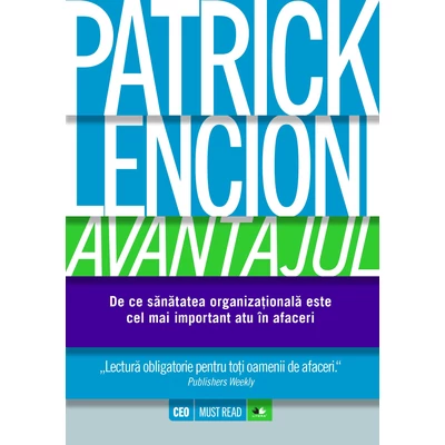 Avantajul. De ce sanatatea organizationala este cel mai important atu in afaceri - Patrick Lencioni