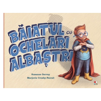Baiatul cu ochelari albastri - Susanne Gervay, Marjorie Crosby-Fairall
