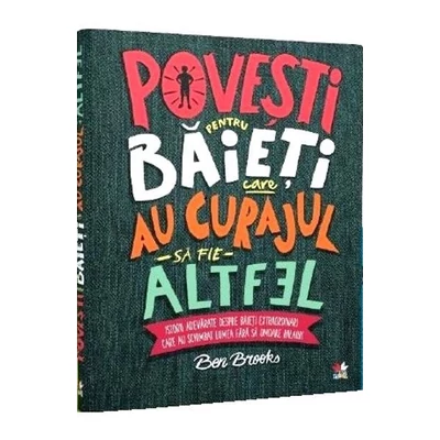 Povesti pentru baieti care au curajul sa fie altfel - Ben Brooks