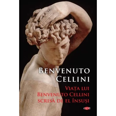 Viata lui Benvenuto Cellini scrisa de el insusi - Benvenuto Cellini