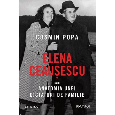 Elena Ceausescu sau anatomia unei dictaturi de familie - Cosmin Popa