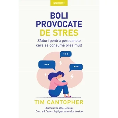 Boli provocate de stres. Sfaturi pentru persoanele care se consuma prea mult - Tim Cantopher