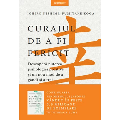 Curajul de a fi fericit - Ichiro Kishimi, Fumitake Koga