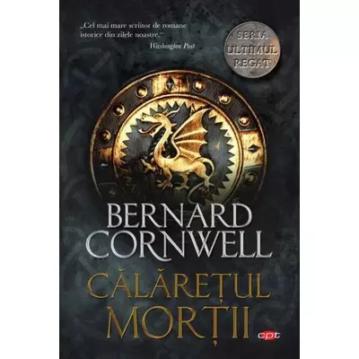 Calaretul mortii (seria Ultimul regat, vol. II) - Bernard Cornwell