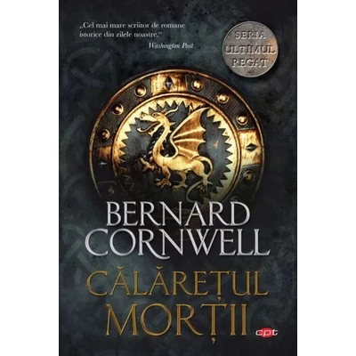 Calaretul mortii (seria Ultimul regat, vol. II) - Bernard Cornwell