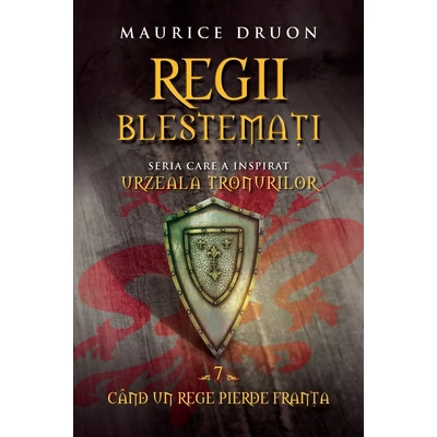 Regii blestemati. Cand un rege pierde Franta (vol. 7) - Maurice Druon