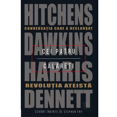 Cei patru calareti. Conversatia care a declansat revolutia ateista - Daniel C. Dennett, Sam Harris, Richard Dawkins, Christopher Hitchens