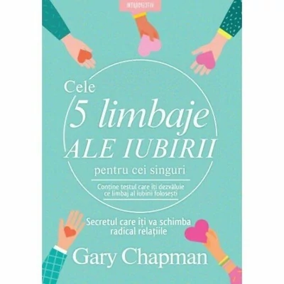 Cele 5 limbaje ale iubirii pentru cei singuri. Secretul care iti va schimba radical relatiile - Gary Chapman