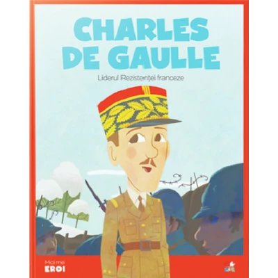 Micii mei eroi. Charles de Gaulle