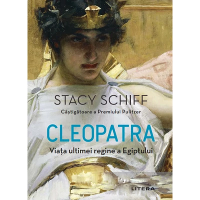 Cleopatra. Viata ultimei regine a Egiptului - Stacy Schiff