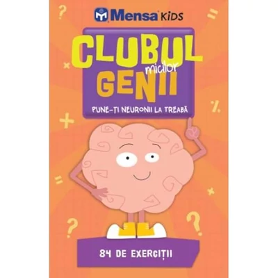 Clubul micilor genii. Pune-ti neuronii la treaba. Mensa Kids