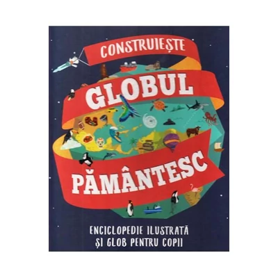 Construieste globul pamantesc - Leon Gray, Sarah Edmonds