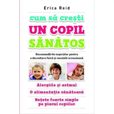 Cum sa cresti un copil sanatos - Erica Reid