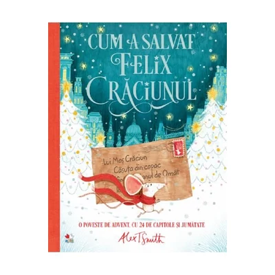 Cum a salvat Felix Craciunul - Alex T. Smith