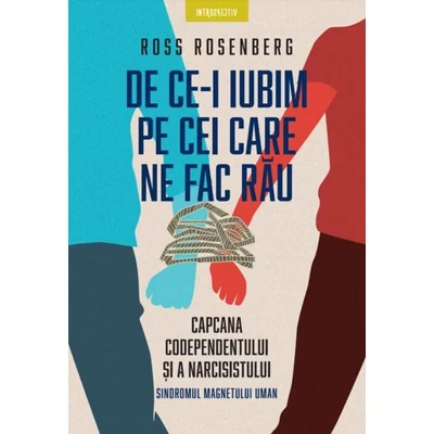 De ce-i iubim pe cei care ne fac rau - Ross Rosenberg