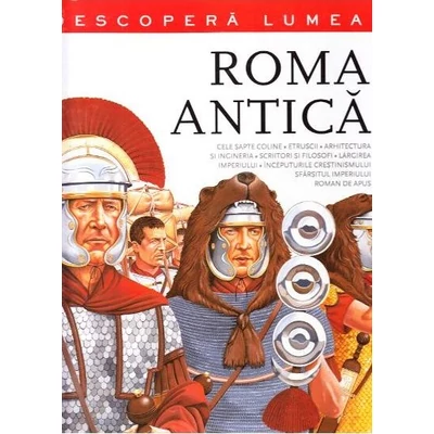 Descopera lumea. Roma antica - Paul C. Roberts