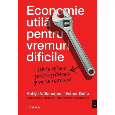 Economie utila pentru vremuri dificile - Abhijit Banerjee, Esther Duflo