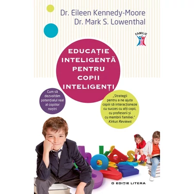 Educatie inteligenta pentru copii inteligenti - Eileen Kennedy-Moore, Mark S.Lowenthal