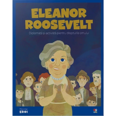 Micii mei eroi. Eleanor Roosevelt