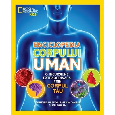 Enciclopedia corpului uman. O incursiune extraordinara prin corpul tau
