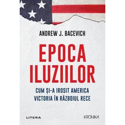 Epoca iluziilor - Andrew Bacevich
