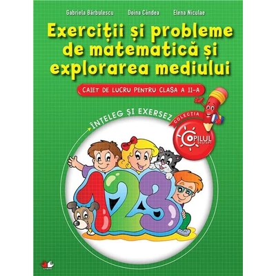 Exercitii si probleme de matematica si explorarea mediului - Caiet de lucru. Clasa a II-a - Gabriela Barbulescu, Elena Niculae, Doina Cindea