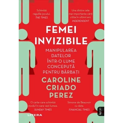 Femei invizibile. Manipularea datelor intr-o lume conceputa pentru barbati - Caroline Criado Perez