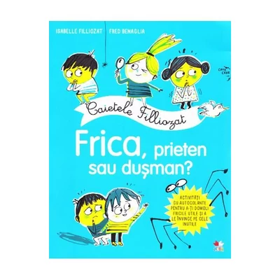 Caietele Filliozat. Frica, prieten sau dusman? Activitati cu autocolante - Isabellle Filliozat