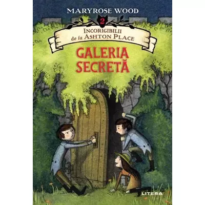 Galeria secreta (Incorigibilii de la Ashton Place, vol. 2) - Maryrose Wood