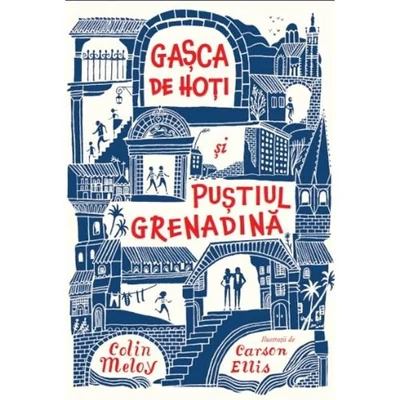 Gasca de hoti si pustiul Grenadina - Colin Meloy, Carson Ellis