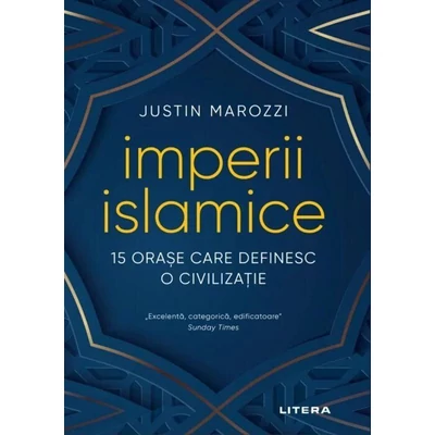 Imperii islamice - Justin Marozzi