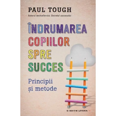 Indrumarea copiilor spre succes - Paul Tough