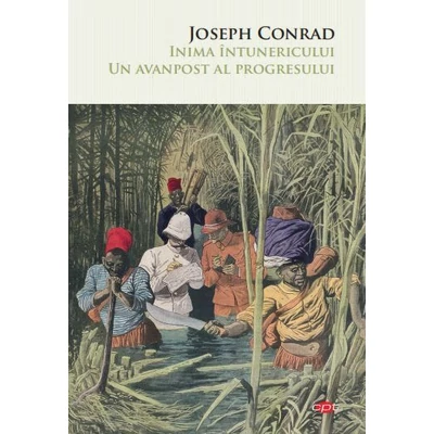 Inima intunericului. Un avanpost al progresului - Joseph Conrad