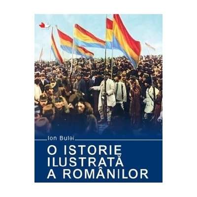 O istorie ilustrata a romanilor - Ion Bulei